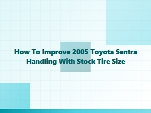 Improving Toyota Sentra Handling on Stock Tire Size