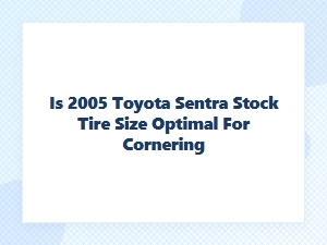 Optimal Tire Size for Toyota Sentra Cornering Performance