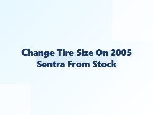 Upgrading Tire Specifications for the Nissan Sentra