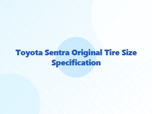 Toyota Sentra Original Tire Size Specifications