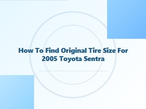 Finding Your Toyota Sentra's Original Tire Size