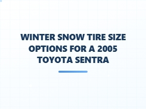 Navigating Snow Tire Sizes for Your Toyota Sentra